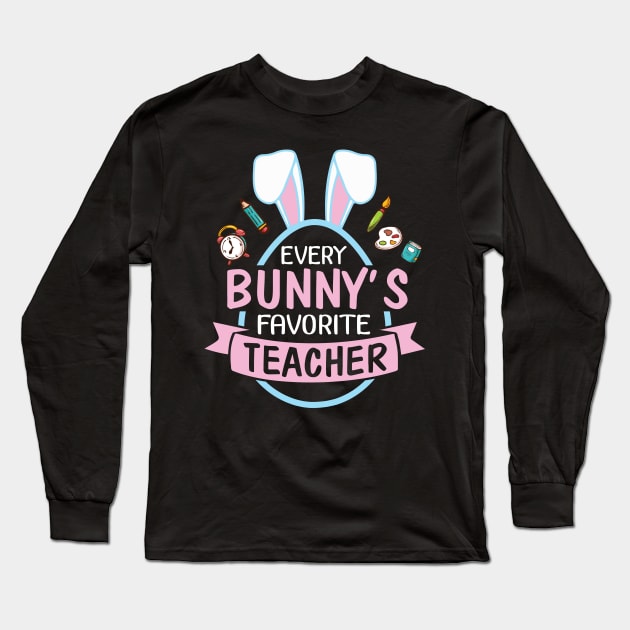 Every Bunny's Favorite Teacher Happy Easter Day Me Students Long Sleeve T-Shirt by bakhanh123